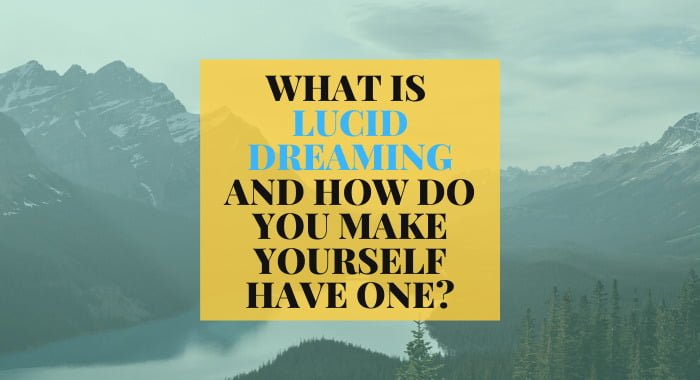 What Is Lucid Dreaming And How Do You Make Yourself Have One
