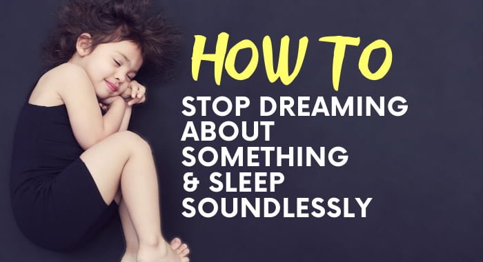 How To Stop Dreaming About Something and Sleep Soundlessly