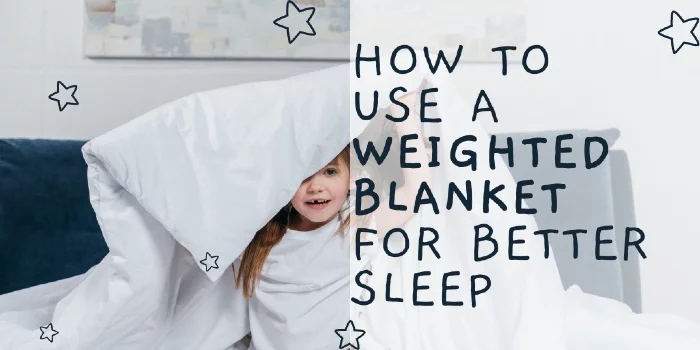 How To Use A Weighted Blanket For Better Sleep