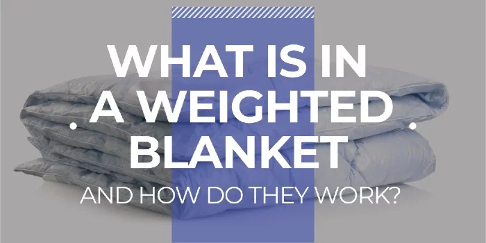 What Is In A Weighted Blanket And How Do They Work
