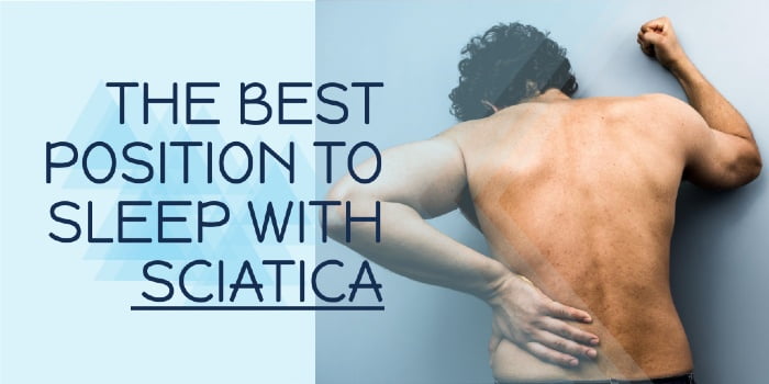 THE BEST POSITION TO SLEEP WITH SCIATICA