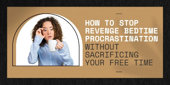 How To Stop Revenge Bedtime Procrastination Without Sacrificing Your Free Time