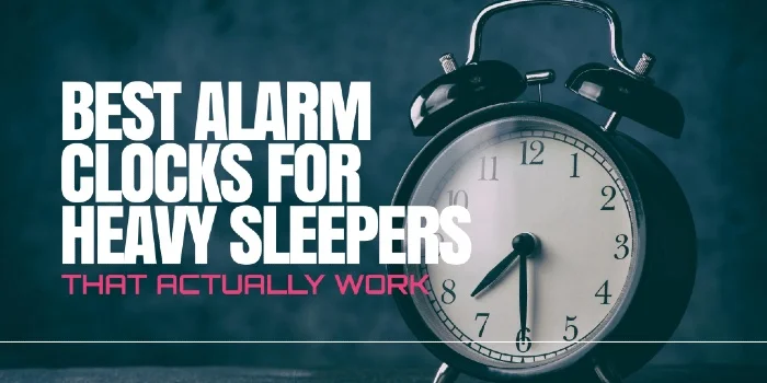 Best Alarm Clocks For Heavy Sleepers That Actually Work